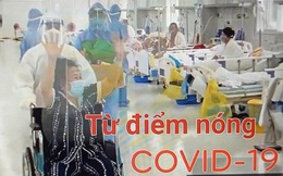 Từ điểm nóng COVID-19 số 9: Vượt gian khó níu giữ sự sống cho bệnh nhân